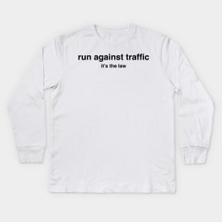 Run Against Traffic, It&#39;s the Law, Rules of the Road Kids Long Sleeve T-Shirt
